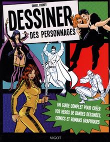 Dessiner des personnages : un guide complet pour créer vos héros de bandes dessinées, comics et romans graphiques
