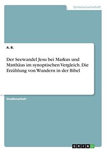 Der Seewandel Jesu bei Markus und Matthäus im synoptischen Vergleich. Die Erzählung von Wundern in der Bibel