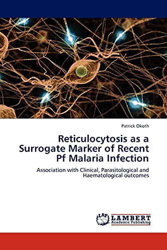 Reticulocytosis as a Surrogate Marker of Recent Pf Malaria Infection: Association with Clinical, Parasitological and Haematological outcomes