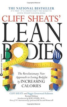 Cliff Sheats' Lean Bodies: The Revolutionary New Approach to Losing Bodyfat by Increasing Calories