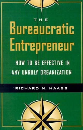 The Bureaucratic Entrepreneur: How to Be Effective in Any Unruly Organization: How to Be Effective in Any Unruly Organisation