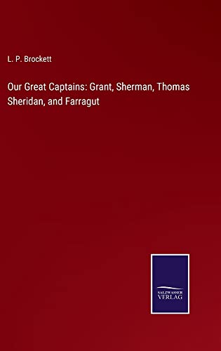 Our Great Captains: Grant, Sherman, Thomas Sheridan, and Farragut