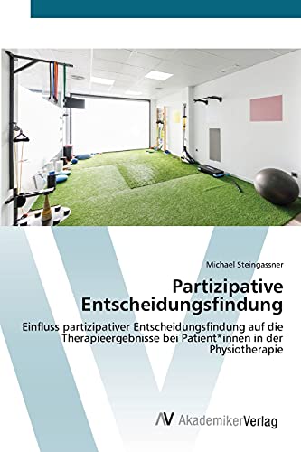 Partizipative Entscheidungsfindung: Einfluss partizipativer Entscheidungsfindung auf die Therapieergebnisse bei Patient*innen in der Physiotherapie