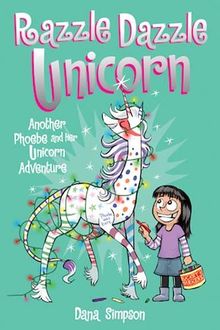 Razzle Dazzle Unicorn (Phoebe and Her Unicorn Series Book 4): Another Phoebe and Her Unicorn Adventure