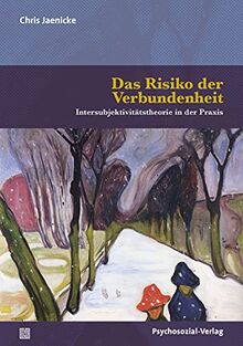 Das Risiko der Verbundenheit: Intersubjektivitätstheorie in der Praxis (Bibliothek der Psychoanalyse)