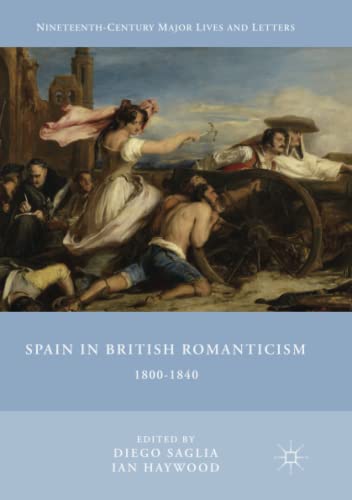 Spain in British Romanticism: 1800-1840 (Nineteenth-Century Major Lives and Letters)