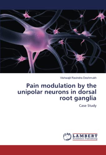 Pain modulation by the unipolar neurons in dorsal root ganglia: Case Study