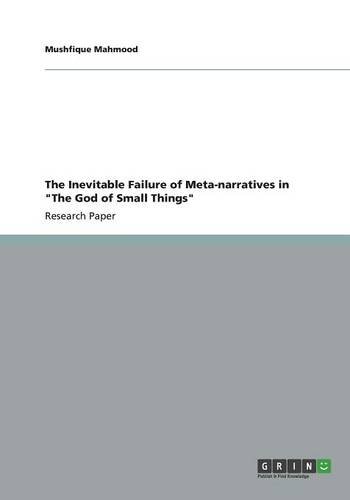 The Inevitable Failure of Meta-narratives in The God of Small Things
