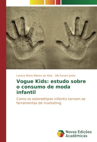Vogue Kids: estudo sobre o consumo de moda infantil: Como os estereótipos infantis tornam-se ferramentas de marketing