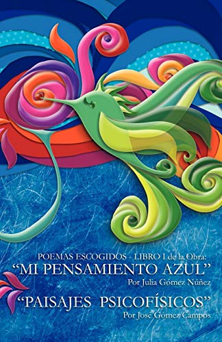 Poemas escogidos - libro i de la obra: mi pensamiento azul paisajes psicofísicos: Mi Pensamiento Azul Paisajes Psicofisicos