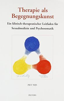 Therapie als Begegnungskunst: Ein klinisch-therapeutischer Leitfaden in der Sexualmedizin und Psychosomatik