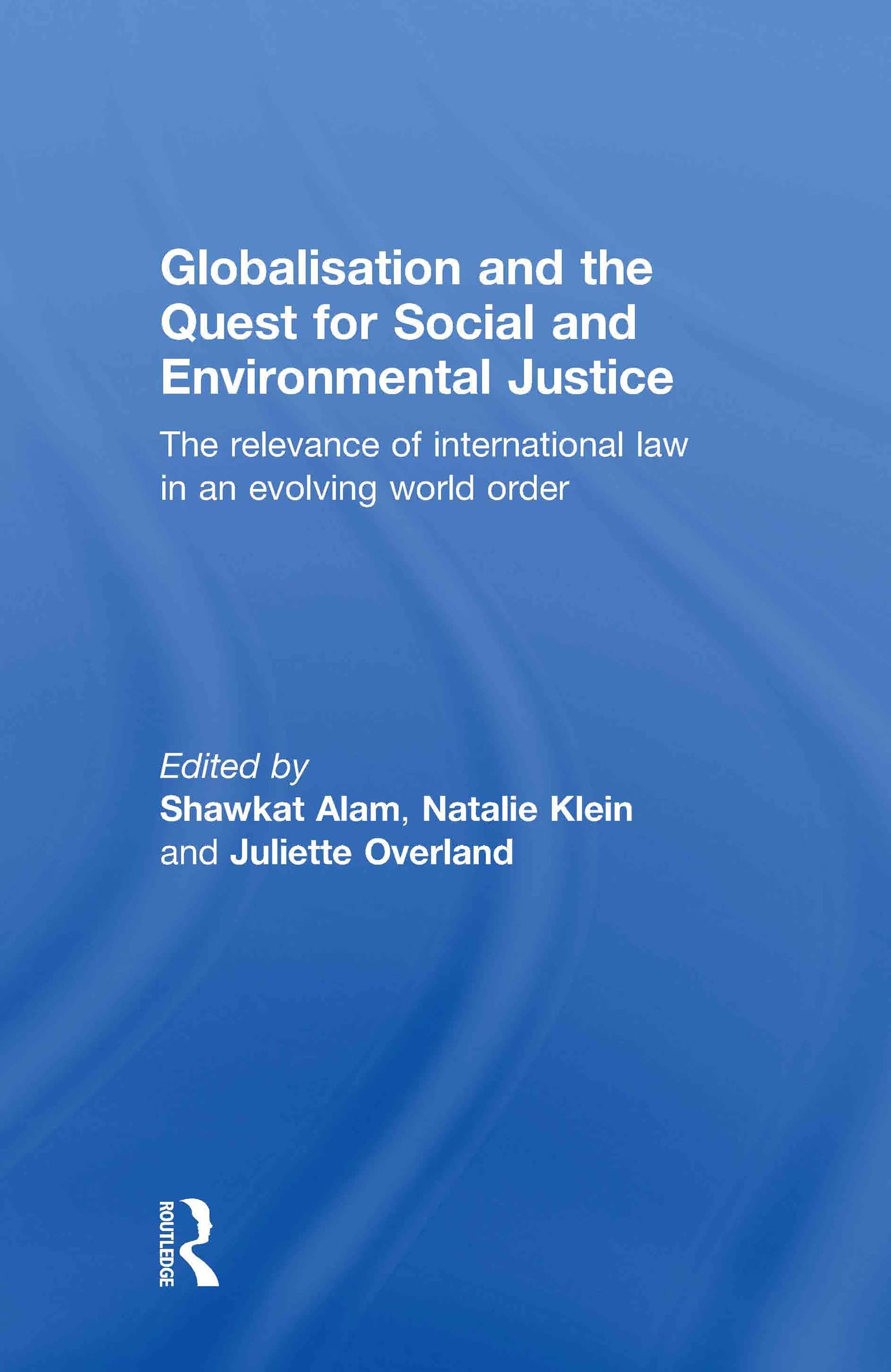 Globalisation and the Quest for Social and Environmental Justice: The Relevance of International Law in an Evolving World Order