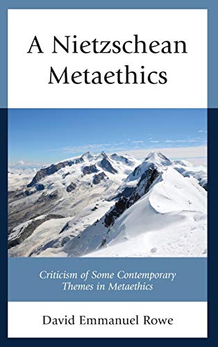 A Nietzschean Metaethics: Criticism of Some Contemporary Themes in Metaethics