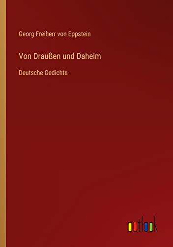 Von Draußen und Daheim: Deutsche Gedichte