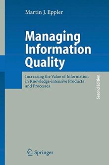 Managing Information Quality: Increasing the Value of Information in Knowledge-intensive Products and Processes