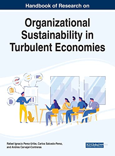 Handbook of Research on Organizational Sustainability in Turbulent Economies (Practice, Progress, and Proficiency in Sustainability)