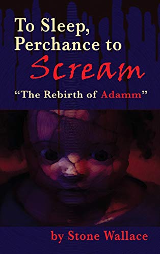 To Sleep, Perchance to Scream (hardback): The Rebirth of Adamm