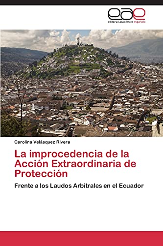 La improcedencia de la Acción Extraordinaria de Protección: Frente a los Laudos Arbitrales en el Ecuador