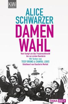 Damenwahl: Vom Kampf um das Frauenwahlrecht bis zur ersten Kanzlerin: Vom Kampf um das Wahlrecht bis zur ersten Kanzlerin