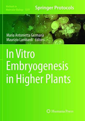 In Vitro Embryogenesis in Higher Plants (Methods in Molecular Biology, 1359, Band 1359)