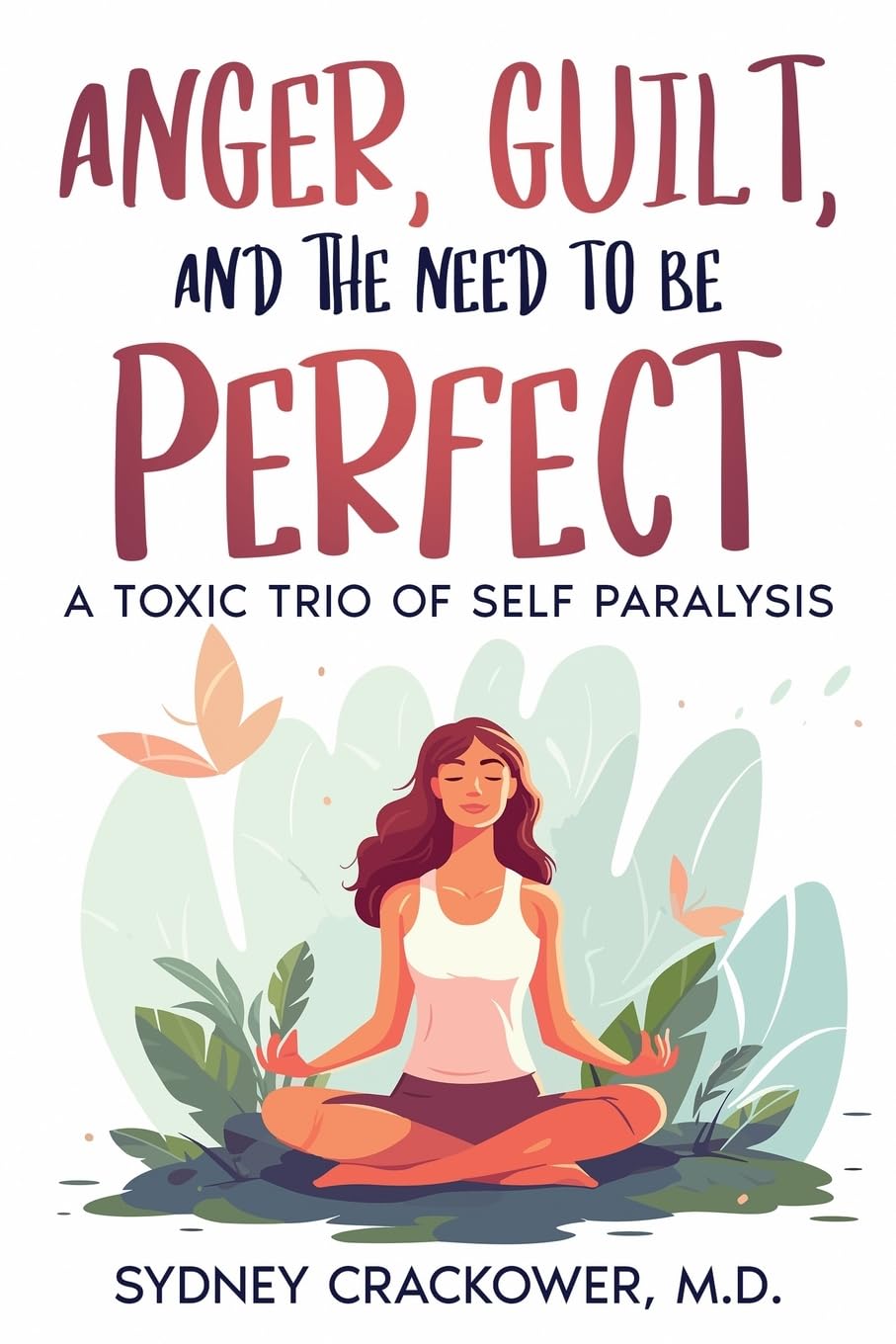 ANGER, GUILT, AND THE NEED TO BE PERFECT: A TOXIC TRIO OF SELF PARALYSIS