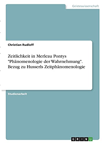 Zeitlichkeit in Merleau Pontys Phänomenologie der Wahrnehmung. Bezug zu Husserls Zeitphänomenologie