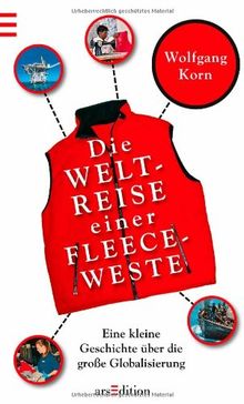 Die Weltreise einer Fleeceweste: Eine kleine Geschichte über die große Globalisierung