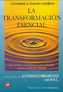 La transformacion esencial / The Essential Transformation: Guia Practica De Autodescubrimiento Com Pnl