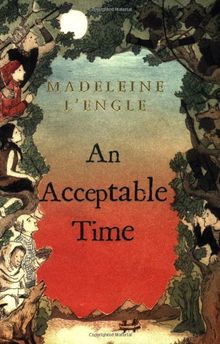 An Acceptable Time (Madeleine L'Engle's Time Quintet)