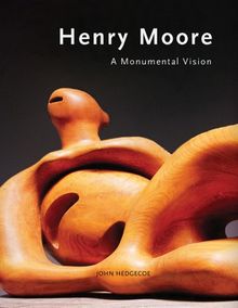 Henry Moore. Eine monumentale Vision