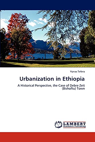 Urbanization in Ethiopia: A Historical Perspective, the Case of Debre Zeit (Bishoftu) Town