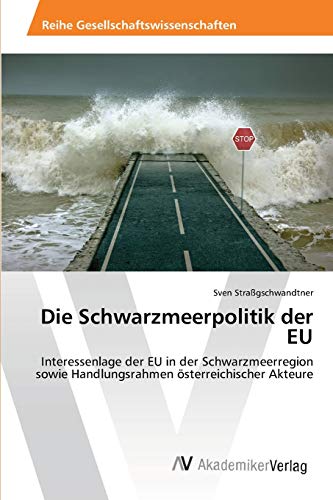 Die Schwarzmeerpolitik der EU: Interessenlage der EU in der Schwarzmeerregion sowie Handlungsrahmen österreichischer Akteure