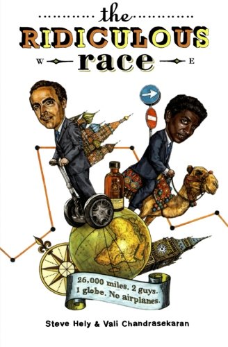 The Ridiculous Race: 26,000 Miles, 2 Guys, 1 Globe, No Airplanes