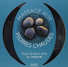 Massage aux pierres chaudes : le guide du massage aux pierres chaudes et par l'aromathérapie