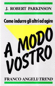 Come indurre gli altri ad agire a modo vostro (Trend)