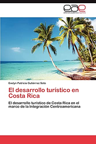 El desarrollo turístico en Costa Rica: El desarrollo turístico de Costa Rica en el marco de la Integración Centroamericana