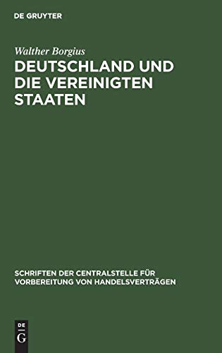 Deutschland und die Vereinigten Staaten: Ein handelspolitischer Rückblick bei Eröffnung des internationalen Handelskongresses zu Philadelphia ... Vorbereitung von Handelsverträgen, 8, Band 8)