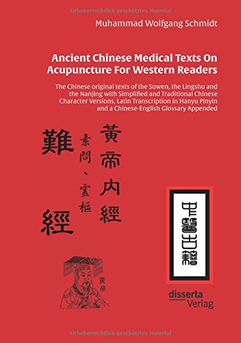 Ancient Chinese Medical Texts On Acupuncture For Western Readers: The Chinese original texts of the Suwen, the Lingshu and the Nanjing with Simplified ... and a Chinese-English Glossary Appended