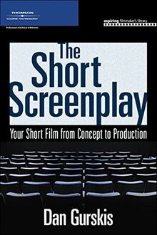 The Short Screenplay: Your Short Film from Concept to Production (Aspiring Filmmaker's Library)