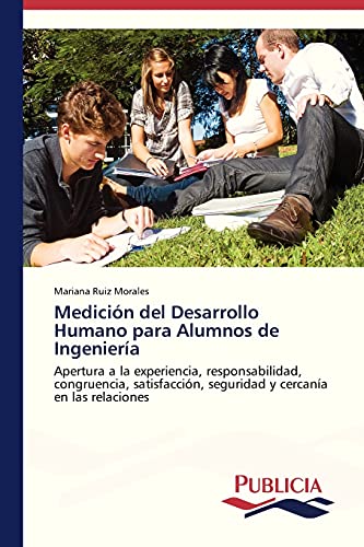 Medición del Desarrollo Humano para Alumnos de Ingeniería: Apertura a la experiencia, responsabilidad, congruencia, satisfacción, seguridad y cercanía en las relaciones