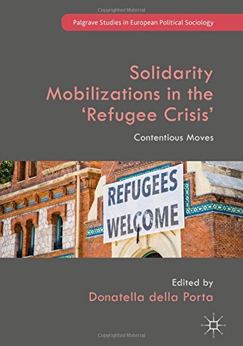 Solidarity Mobilizations in the ‘Refugee Crisis’: Contentious Moves (Palgrave Studies in European Political Sociology)