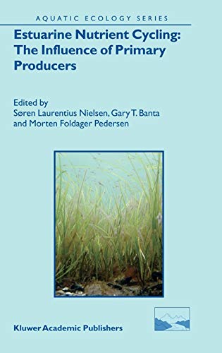 Estuarine Nutrient Cycling: The Influence of Primary Producers: The Fate of Nutrients and Biomass (Aquatic Ecology Series, 2, Band 2)