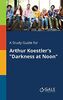 A Study Guide for Arthur Koestler's "Darkness at Noon"