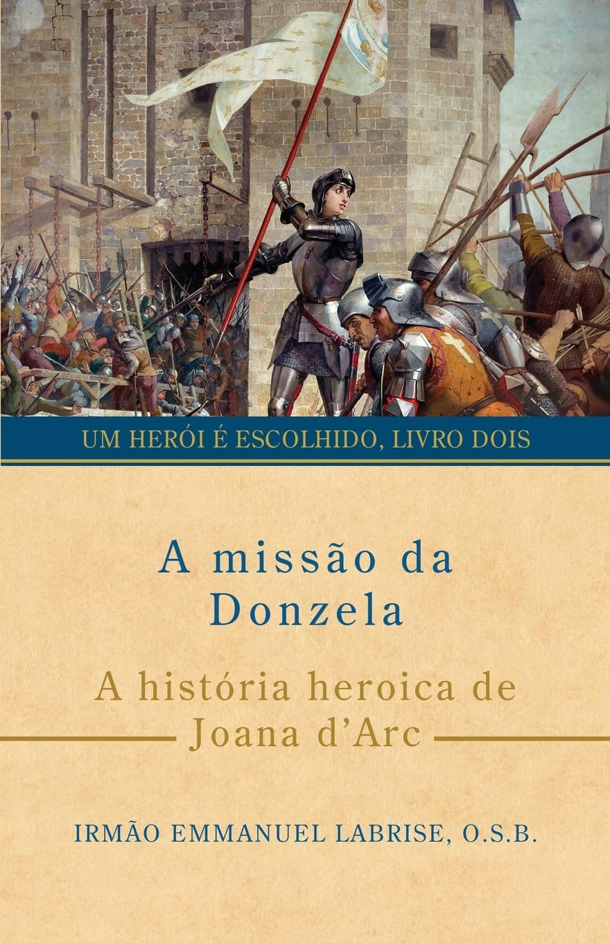 A missão da Donzela: A história heroica de Joana d’Arc (Série Um herói é escolhido, Band 2)