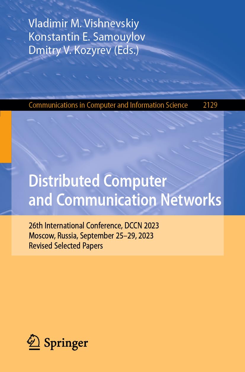 Distributed Computer and Communication Networks: 26th International Conference, DCCN 2023, Moscow, Russia, September 25–29, 2023, Revised Selected ... Computer and Information Science, Band 2129)