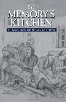 In Memory's Kitchen: A Legacy from the Women of Terezin: A Legacy from the Women of Terez'n