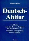 Deutsch-Abitur: Leitfaden zum Erstellen von Aufgaben für die schriftliche und mündliche Abiturprüfung im Fach Deutsch
