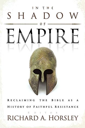 Horsley, Richard A. In The Shadow Of Empire, Reclaiming The Bible As A History Of Faithful Resistance