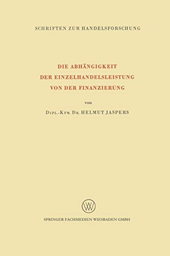 Die Abhängigkeit der Einzelhandelsleistung von der Finanzierung (Schriften zur Handelsforschung, 38, Band 38)