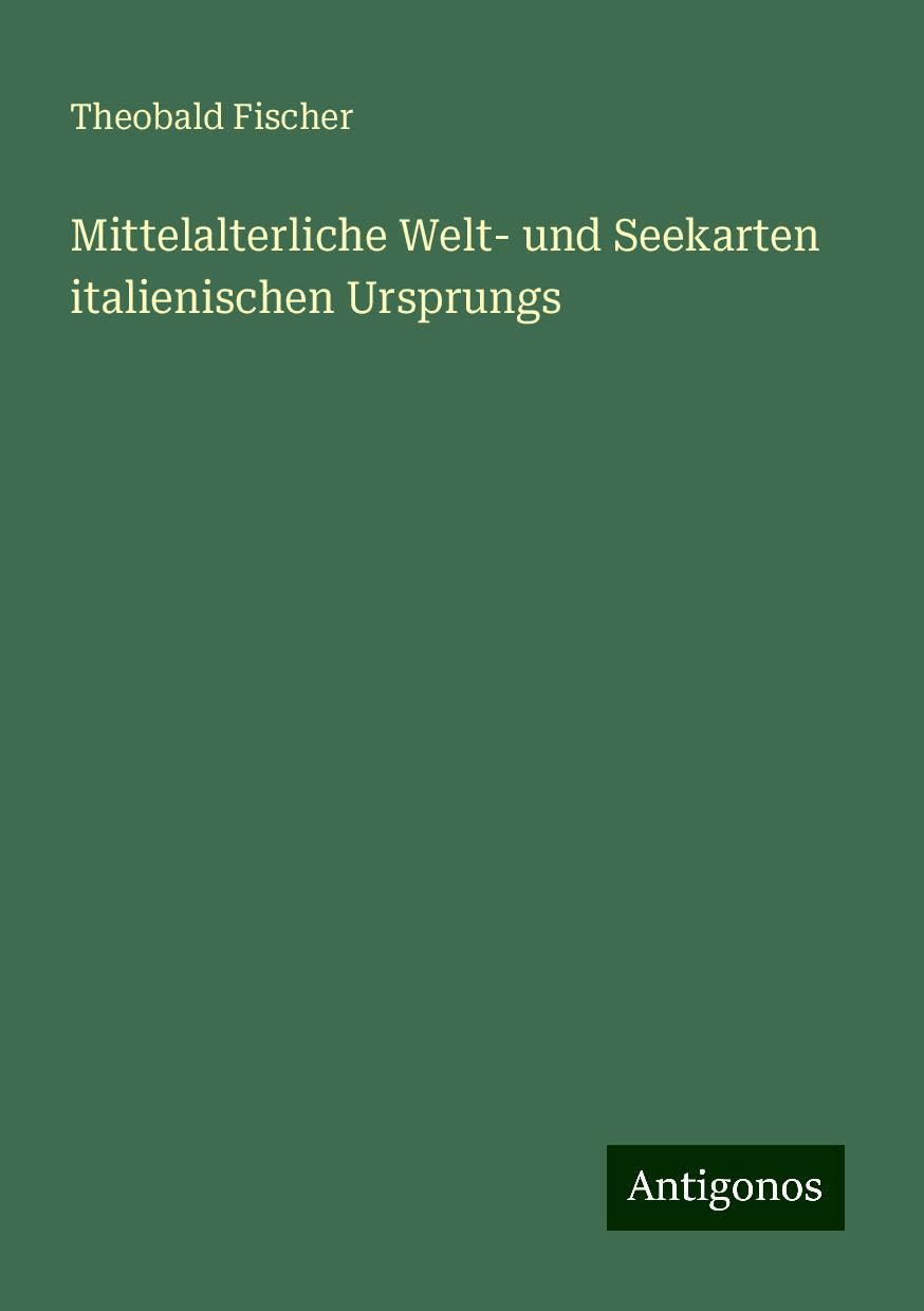 Mittelalterliche Welt- und Seekarten italienischen Ursprungs